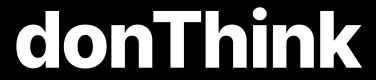 donThink - video production and art